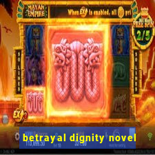 betrayal dignity novel